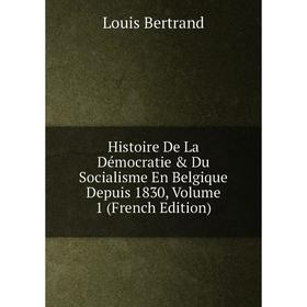 Книга Histoire De La Démocratie & Du Socialisme En Belgique Depuis 1830, Volume 1 (French Edition)
Книга Histoire De La Démocratie & Du Socialisme En Belgique Depuis 1830, Volume 1 (French Edition)