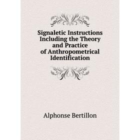 Книга Signaletic Instructions Including the Theory and Practice of Anthropometrical Identification
Книга Signaletic Instructions Including the Theory and Practice of Anthropometrical Identification