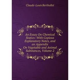 Книга An Essay On Chemical Statics: With Copious Explanatory Notes, and an Appendix On Vegetable and Animal Substances
Книга An Essay On Chemical Statics: With Copious Explanatory Notes, and an Appendix On Vegetable and Animal Substances