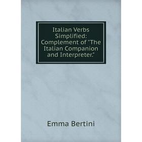 Книга Italian Verbs Simplified: Complement of The Italian Companion and Interpreter
Книга Italian Verbs Simplified: Complement of The Italian Companion and Interpreter
