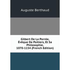 Книга Gilbert De La Porrée, Évêque De Poitiers, Et Sa Philosophie, 1070-1154 (French Edition)
Книга Gilbert De La Porrée, Évêque De Poitiers, Et Sa Philosophie, 1070-1154 (French Edition)