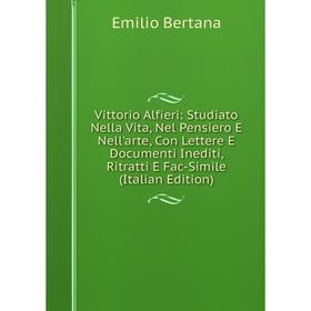 Книга Vittorio Alfieri: Studiato Nella Vita, Nel Pensiero E Nell'arte, Con Lettere E Documenti Inediti, Ritratti E Fac-Simile
Книга Vittorio Alfieri: Studiato Nella Vita, Nel Pensiero E Nell'arte, Con Lettere E Documenti Inediti, Ritratti E Fac-Simile