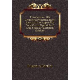 Книга Introduzione Alla Geometria Proiettiva Degli Iperspazi Con Appendice Sulle Curve Algebriche E Loro Singolarità
Книга Introduzione Alla Geometria Proiettiva Degli Iperspazi Con Appendice Sulle Curve Algebriche E Loro Singolarità