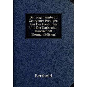 Книга Der Sogenannte St. Georgener Prediger: Aus Der Freiburger Und Der Karlsruher Handschrift (German Edition)
Книга Der Sogenannte St. Georgener Prediger: Aus Der Freiburger Und Der Karlsruher Handschrift (German Edition)