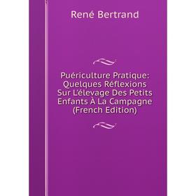 Книга Puériculture Pratique: Quelques Réflexions Sur L'élevage Des Petits Enfants À La Campagne (French Edition)
Книга Puériculture Pratique: Quelques Réflexions Sur L'élevage Des Petits Enfants À La Campagne (French Edition)