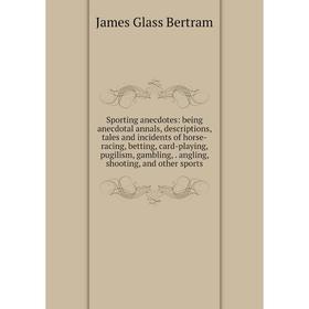 Книга Sporting anecdotes: being anecdotal annals, descriptions, tales and incidents of horse-racing, betting, card-playing, pugilism, gambling,. angli
Книга Sporting anecdotes: being anecdotal annals, descriptions, tales and incidents of horse-racing, betting, card-playing, pugilism, gambling,. angli