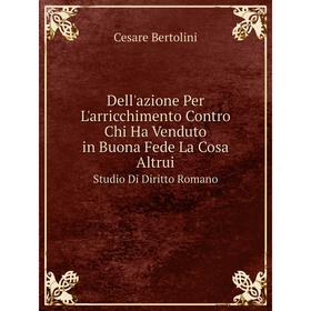 Книга Dell'azione Per L'arricchimento Contro Chi Ha Venduto in Buona Fede La Cosa AltruiStudio Di Diritto Romano
Книга Dell'azione Per L'arricchimento Contro Chi Ha Venduto in Buona Fede La Cosa AltruiStudio Di Diritto Romano