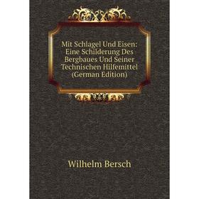 Книга Mit Schlagel Und Eisen: Eine Schilderung Des Bergbaues Und Seiner Technischen Hilfemittel
Книга Mit Schlagel Und Eisen: Eine Schilderung Des Bergbaues Und Seiner Technischen Hilfemittel