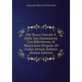 Книга Del Nesso Causale E Della Sua Imputazione Con Riferimento Al Nuovissimo Progetto Di Codice Penale Italiano
Книга Del Nesso Causale E Della Sua Imputazione Con Riferimento Al Nuovissimo Progetto Di Codice Penale Italiano