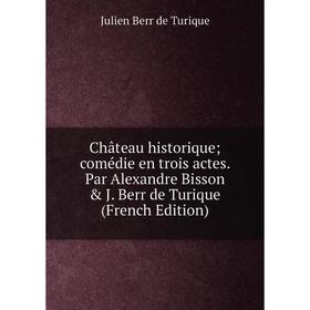 Книга Château historique; comédie en trois actes. Par Alexandre Bisson & J. Berr de Turique (French Edition)
Книга Château historique; comédie en trois actes. Par Alexandre Bisson & J. Berr de Turique (French Edition)