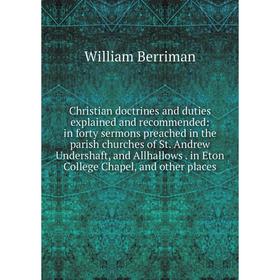 Книга Christian doctrines and duties explained and recommended: in forty sermons preached in the parish churches of St. Andrew Undershaft, and Allhall
Книга Christian doctrines and duties explained and recommended: in forty sermons preached in the parish churches of St. Andrew Undershaft, and Allhall