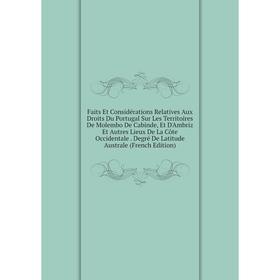 Книга Faits Et Considérations Relatives Aux Droits Du Portugal Sur Les Territoires De Molembo De Cabinde, Et D'Ambriz Et Autres Lieux De La Côte Occid
Книга Faits Et Considérations Relatives Aux Droits Du Portugal Sur Les Territoires De Molembo De Cabinde, Et D'Ambriz Et Autres Lieux De La Côte Occid