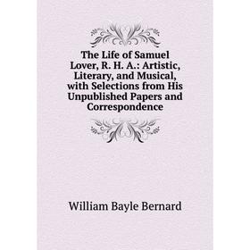 Книга The Life of Samuel Lover, R. H. A: Artistic, Literary, and Musical, with Selections from His Unpublished Papers and Correspondence
Книга The Life of Samuel Lover, R. H. A: Artistic, Literary, and Musical, with Selections from His Unpublished Papers and Correspondence