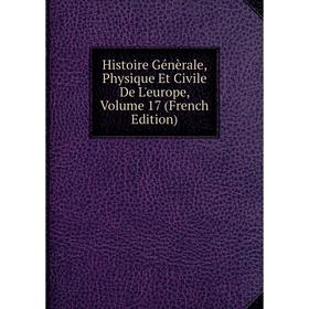 Книга Histoire Génèrale, Physique Et Civile De L'europe, Volume 17 (French Edition)
Книга Histoire Génèrale, Physique Et Civile De L'europe, Volume 17 (French Edition)