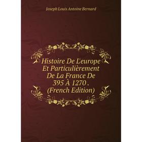 Книга Histoire De L'europe Et Particulièrement De La France De 395 À 1270. (French Edition)
Книга Histoire De L'europe Et Particulièrement De La France De 395 À 1270. (French Edition)