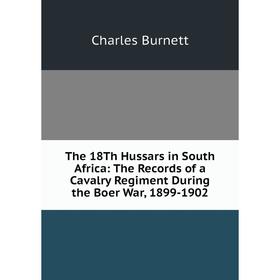 Книга The 18Th Hussars in South Africa: The Records of a Cavalry Regiment During the Boer War, 1899-1902
Книга The 18Th Hussars in South Africa: The Records of a Cavalry Regiment During the Boer War, 1899-1902