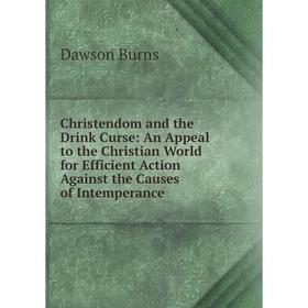Книга Christendom and the Drink Curse: An Appeal to the Christian World for Efficient Action Against the Causes of Intemperance
Книга Christendom and the Drink Curse: An Appeal to the Christian World for Efficient Action Against the Causes of Intemperance