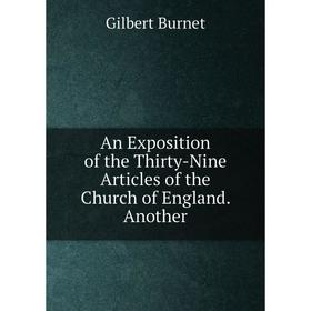 Книга An Exposition of the Thirty-Nine Articles of the Church of England. Another
Книга An Exposition of the Thirty-Nine Articles of the Church of England. Another