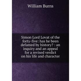 Книга Simon Lord Lovat of the forty-five: has he been defamed by history: an inquiry and an appeal for a revised verdict on his life and character
Книга Simon Lord Lovat of the forty-five: has he been defamed by history: an inquiry and an appeal for a revised verdict on his life and character