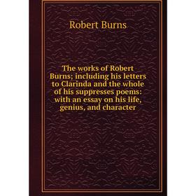 Книга The works of Robert Burns; including his letters to Clarinda and the whole of his suppresses poems
Книга The works of Robert Burns; including his letters to Clarinda and the whole of his suppresses poems