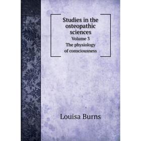 Книга Studies in the osteopathic sciencesVolume 3. The physiology of consciousness
Книга Studies in the osteopathic sciencesVolume 3. The physiology of consciousness