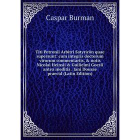 Книга Titi Petronii Arbitri Satyricôn quae supersunt: cum integris doctorum virorum commentariis, notis Nicolai Heinsii Guilielmi Goesii antea ine
Книга Titi Petronii Arbitri Satyricôn quae supersunt: cum integris doctorum virorum commentariis, notis Nicolai Heinsii Guilielmi Goesii antea ine