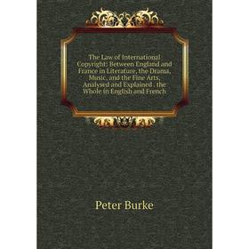 Книга The Law of International Copyright: Between England and France in Literature, the Drama, Music, and the Fine Arts, Analysed and Explained. the W
Книга The Law of International Copyright: Between England and France in Literature, the Drama, Music, and the Fine Arts, Analysed and Explained. the W