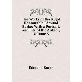 Книга The Works of the Right Honourable Edmund Burke: With a Portrait, and Life of the Author, Volume 3
Книга The Works of the Right Honourable Edmund Burke: With a Portrait, and Life of the Author, Volume 3