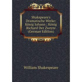 Книга Shakspeare's Dramatische Werke: König Johann; König Richard Der Zweyte (German Edition)
Книга Shakspeare's Dramatische Werke: König Johann; König Richard Der Zweyte (German Edition)