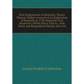 Книга First Explorations of Kentucky: Doctor Thomas Walker's Journal of an Exploration of Kentucky in 1750, Being the First Record of a White Man's Vi
Книга First Explorations of Kentucky: Doctor Thomas Walker's Journal of an Exploration of Kentucky in 1750, Being the First Record of a White Man's Vi