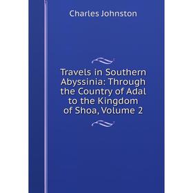 Книга Travels in Southern Abyssinia: Through the Country of Adal to the Kingdom of Shoa, Volume 2
Книга Travels in Southern Abyssinia: Through the Country of Adal to the Kingdom of Shoa, Volume 2
