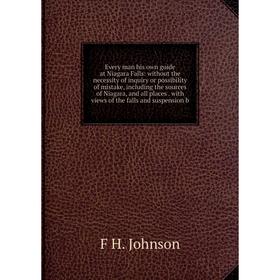 Книга Every man his own guide at Niagara Falls: without the necessity of inquiry or possibility of mistake, including the sources of Niagara, and all
Книга Every man his own guide at Niagara Falls: without the necessity of inquiry or possibility of mistake, including the sources of Niagara, and all