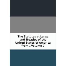 Книга The Statutes at Large and Treaties of the United States of America from., Volume 7
Книга The Statutes at Large and Treaties of the United States of America from., Volume 7