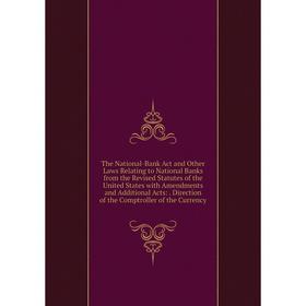 Книга The National-Bank Act and Other Laws Relating to National Banks from the Revised Statutes of the United States with Amendments and Additional Ac
Книга The National-Bank Act and Other Laws Relating to National Banks from the Revised Statutes of the United States with Amendments and Additional Ac
