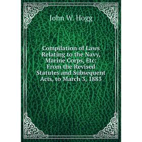 Книга Compilation of Laws Relating to the Navy, Marine Corps, Etc: From the Revised Statutes and Subsequent Acts, to March 3, 1883
Книга Compilation of Laws Relating to the Navy, Marine Corps, Etc: From the Revised Statutes and Subsequent Acts, to March 3, 1883