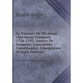 Книга Le Vicomte De Mirabeau (Mirabeau-Tonneau) 1754-1792: Années De Jeunesse; L'assemblée Constituante; L'émigration
Книга Le Vicomte De Mirabeau (Mirabeau-Tonneau) 1754-1792: Années De Jeunesse; L'assemblée Constituante; L'émigration