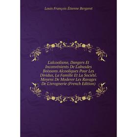 Книга L'alcoolisme, Dangers Et Inconvénients De L'abusdes Boissons Alcooliques Pour Les Dividus, La Famille Et La Société Moyens De Moderer Les Ravage
Книга L'alcoolisme, Dangers Et Inconvénients De L'abusdes Boissons Alcooliques Pour Les Dividus, La Famille Et La Société Moyens De Moderer Les Ravage