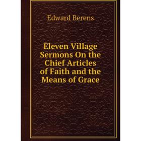 Книга Eleven Village Sermons On the Chief Articles of Faith and the Means of Grace
Книга Eleven Village Sermons On the Chief Articles of Faith and the Means of Grace