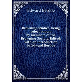 Книга Browning studies, being select papers by members of the Browning Society. Edited, with an introduction by Edward Berdoe
Книга Browning studies, being select papers by members of the Browning Society. Edited, with an introduction by Edward Berdoe