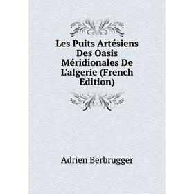 Книга Les Puits Artésiens Des Oasis Méridionales De L'algerie