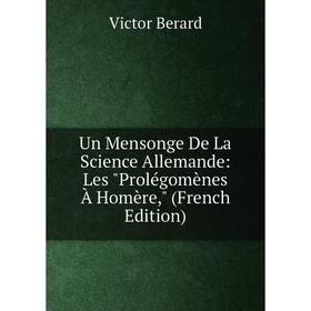 Книга Un Mensonge De La Science Allemande: Les Prolégomènes À Homère, (French Edition)
Книга Un Mensonge De La Science Allemande: Les Prolégomènes À Homère, (French Edition)