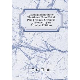 Книга Catalogi Bibliothecæ Thottianæ: Tomi Primi Pars I -Tomus Septimus., Volume 1, part 2 (Italian Edition)
Книга Catalogi Bibliothecæ Thottianæ: Tomi Primi Pars I -Tomus Septimus., Volume 1, part 2 (Italian Edition)