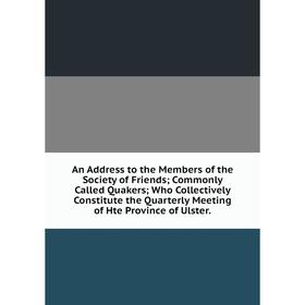Книга An Address to the Members of the Society of Friends; Commonly Called Quakers; Who Collectively Constitute the Quarterly Meeting of Hte Province
Книга An Address to the Members of the Society of Friends; Commonly Called Quakers; Who Collectively Constitute the Quarterly Meeting of Hte Province