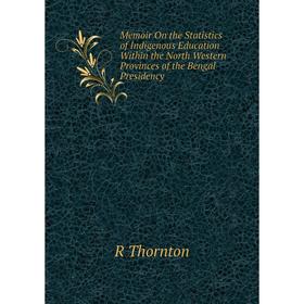Книга Memoir On the Statistics of Indigenous Education Within the North Western Provinces of the Bengal Presidency
Книга Memoir On the Statistics of Indigenous Education Within the North Western Provinces of the Bengal Presidency
