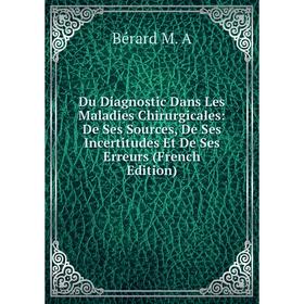 Книга Du Diagnostic Dans Les Maladies Chirurgicales: De Ses Sources, De Ses Incertitudes Et De Ses Erreurs
Книга Du Diagnostic Dans Les Maladies Chirurgicales: De Ses Sources, De Ses Incertitudes Et De Ses Erreurs