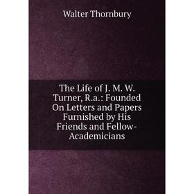 Книга The Life of J. M. W. Turner, R.a.: Founded On Letters and Papers Furnished by His Friends and Fellow-Academicians
Книга The Life of J. M. W. Turner, R.a.: Founded On Letters and Papers Furnished by His Friends and Fellow-Academicians