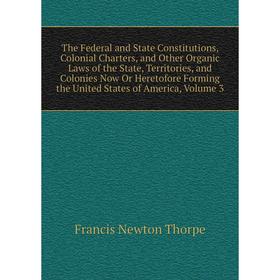 Книга The Federal and State Constitutions, Colonial Charters, and Other Organic Laws of the State, Territories, and Colonies Now Or Heretofore Forming
Книга The Federal and State Constitutions, Colonial Charters, and Other Organic Laws of the State, Territories, and Colonies Now Or Heretofore Forming