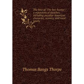 Книга The hive of The bee-hunter: a repository of sketches, including peculiar American character, scenery, and rural sports
Книга The hive of The bee-hunter: a repository of sketches, including peculiar American character, scenery, and rural sports