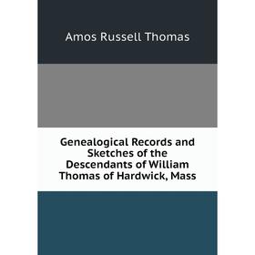 Книга Genealogical Records and Sketches of the Descendants of William Thomas of Hardwick, Mass
Книга Genealogical Records and Sketches of the Descendants of William Thomas of Hardwick, Mass