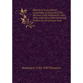 Книга History of Long Island; containing an account of the discovery and settlement; with other important and interesting matters to the present time
Книга History of Long Island; containing an account of the discovery and settlement; with other important and interesting matters to the present time